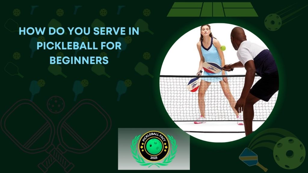 how do you serve in pickleball for beginners