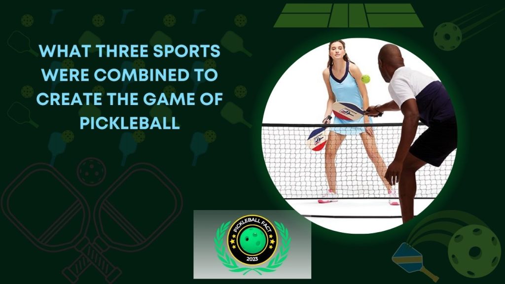 What Three Sports were Combined to Create the Game of Pickleball